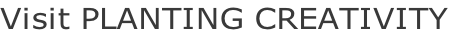 Visit PLANTING CREATIVITY